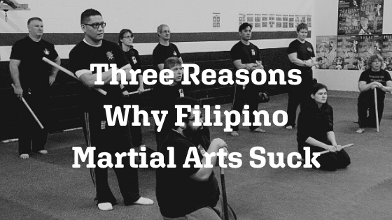 Three Reasons Why Filipino Martial Arts Suck