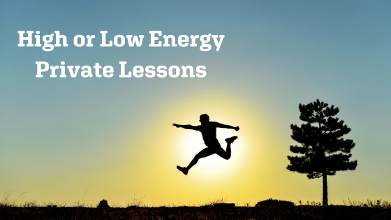 High or Low Energy Private Lessons